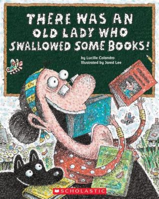 There was an old lady who swallowed some books; And she decided that reading could cure her loneliness.